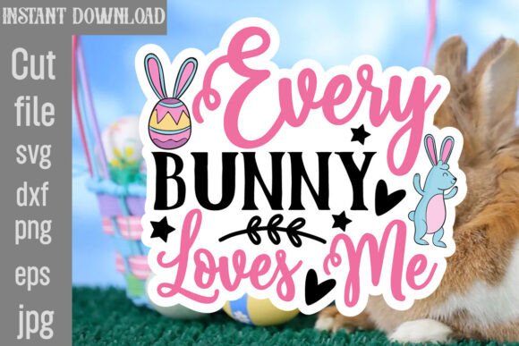 Every Bunny Loves Me SVG Cut File: Graphics & Crafts