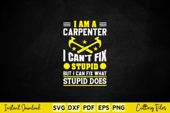 I Am a Carpenter I Can't Fix Stupid Svg
