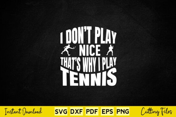 I Don't Play Nice Tennis Svg Graphics