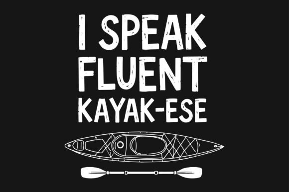 I Speak Fluent Kayak-ese Kayaking SVG