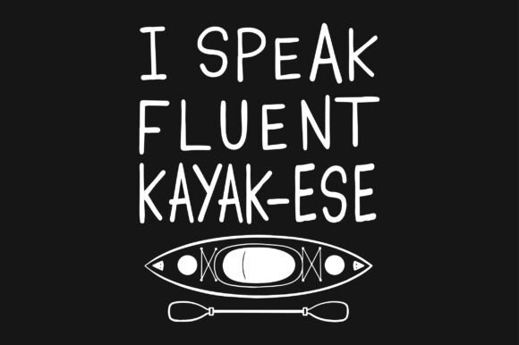 I Speak Fluent Kayak-ese SVG Sublimation Graphics