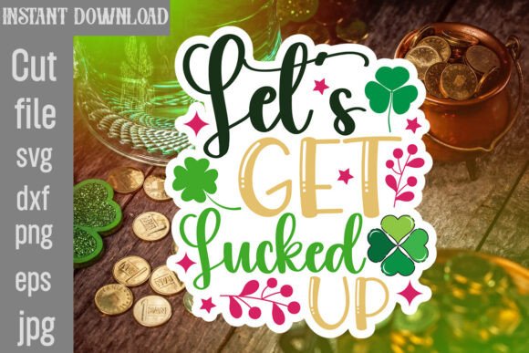 Let's Get Lucked Up SVG Cut File