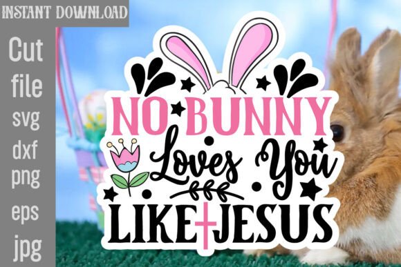 No Bunny Loves You Like Jesus SVG Cut Fi Graphics