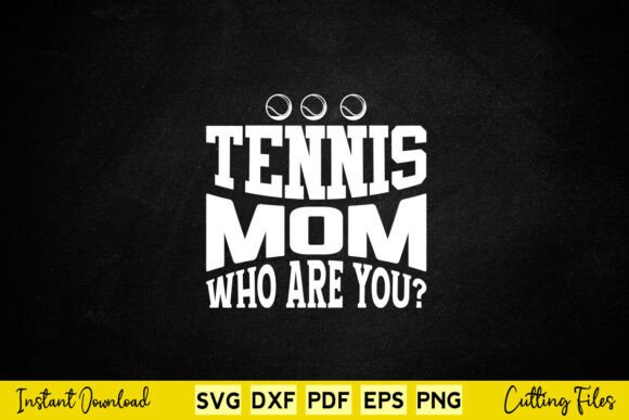 Tennis Mom Who Are You Svg Cut File: Graphics and Crafts
